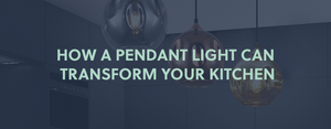 How A Pendant Light Can Transform Your Kitchen